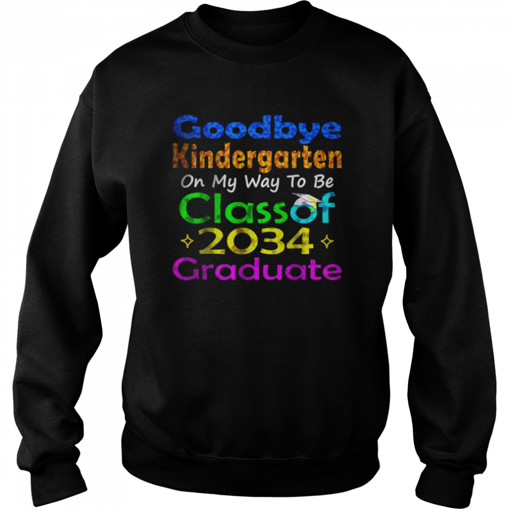 Goodbye Kindergarten Class of 2034 2022 Grad Hello 1st grade T-Shirt Unisex Sweatshirt