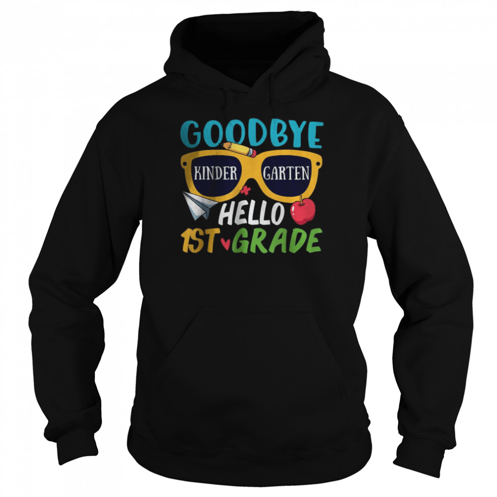 Goodbye Kindergarten Hello 1st Grade Last Day School Summer T-Shirt Unisex Hoodie