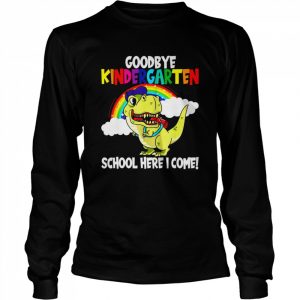 Goodbye Kindergarten School I’m Coming Dino School Beginners Shirt Long Sleeved T-shirt