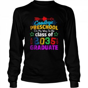 Goodbye Preschool Class Of 2035 Grad Hello Kindergarten T-Shirt Long Sleeved T-shirt