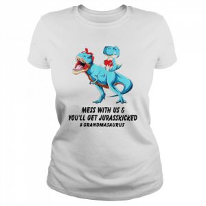 Grandmasaurus mess with us and you’ll get jurasskicked  Classic Women's T-shirt