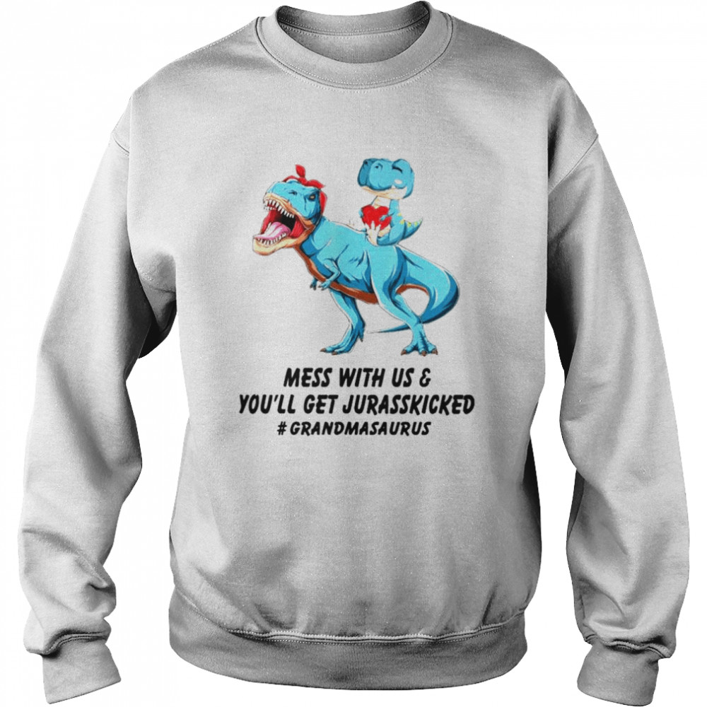 Grandmasaurus mess with us and you’ll get jurasskicked  Unisex Sweatshirt