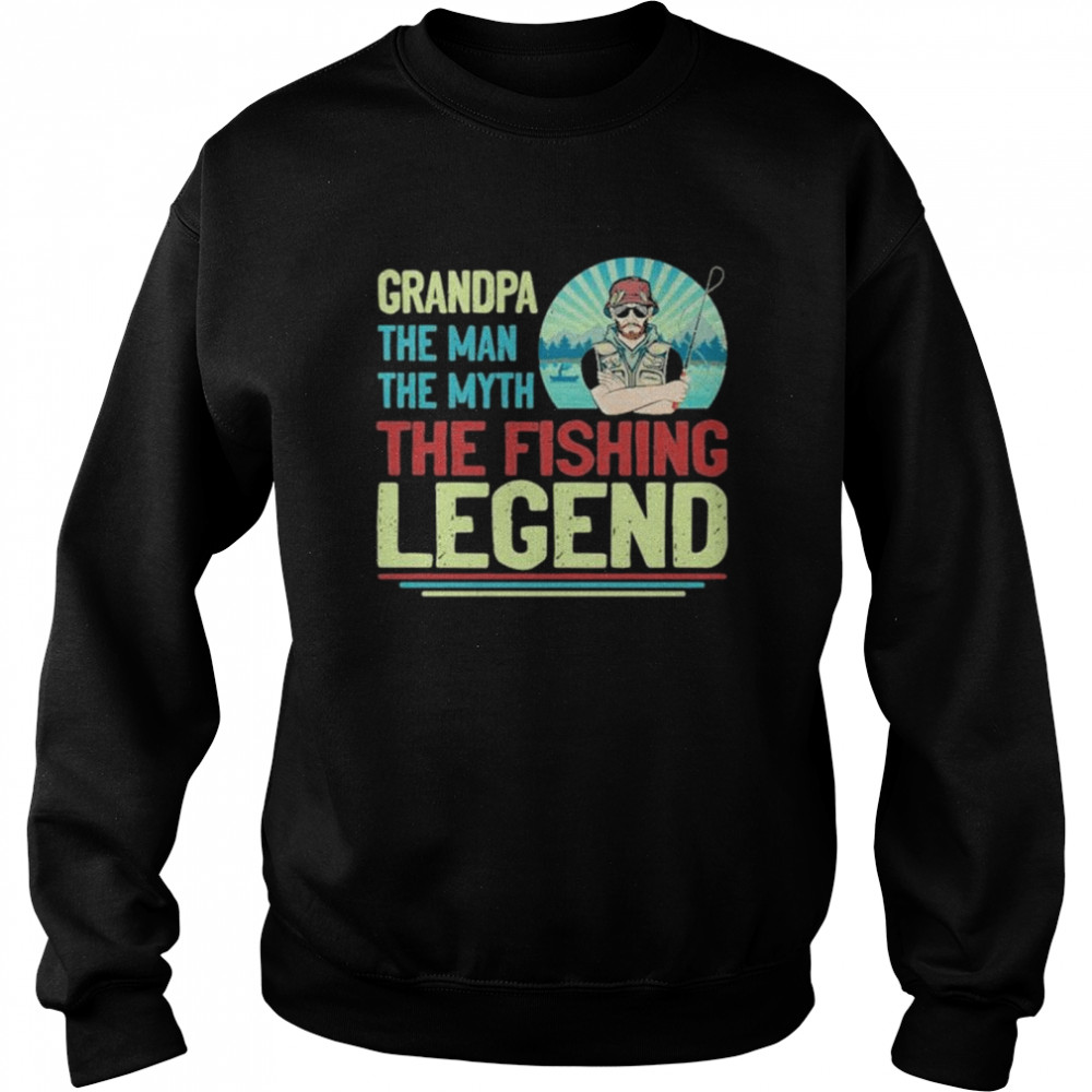 Grandpa the man the myth the fishing legend  Unisex Sweatshirt