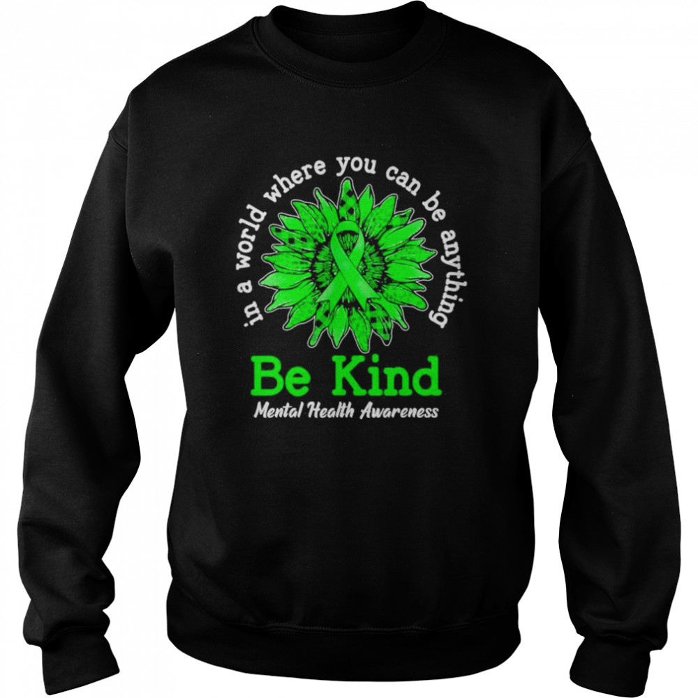 Green Sunflower Ribbon Be Kind Mental Health Awareness 2022 Shirt Unisex Sweatshirt