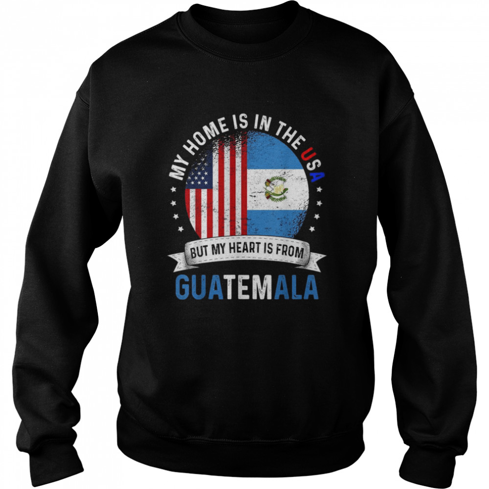 Guatemalan American Patriot Heart is from Guatemala FlagShirt Shirt Unisex Sweatshirt