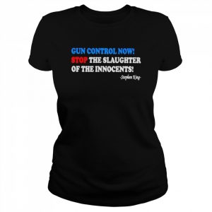 Gun Control Now Stop The Slaughter Of The Innocents Shirt Classic Women's T-shirt