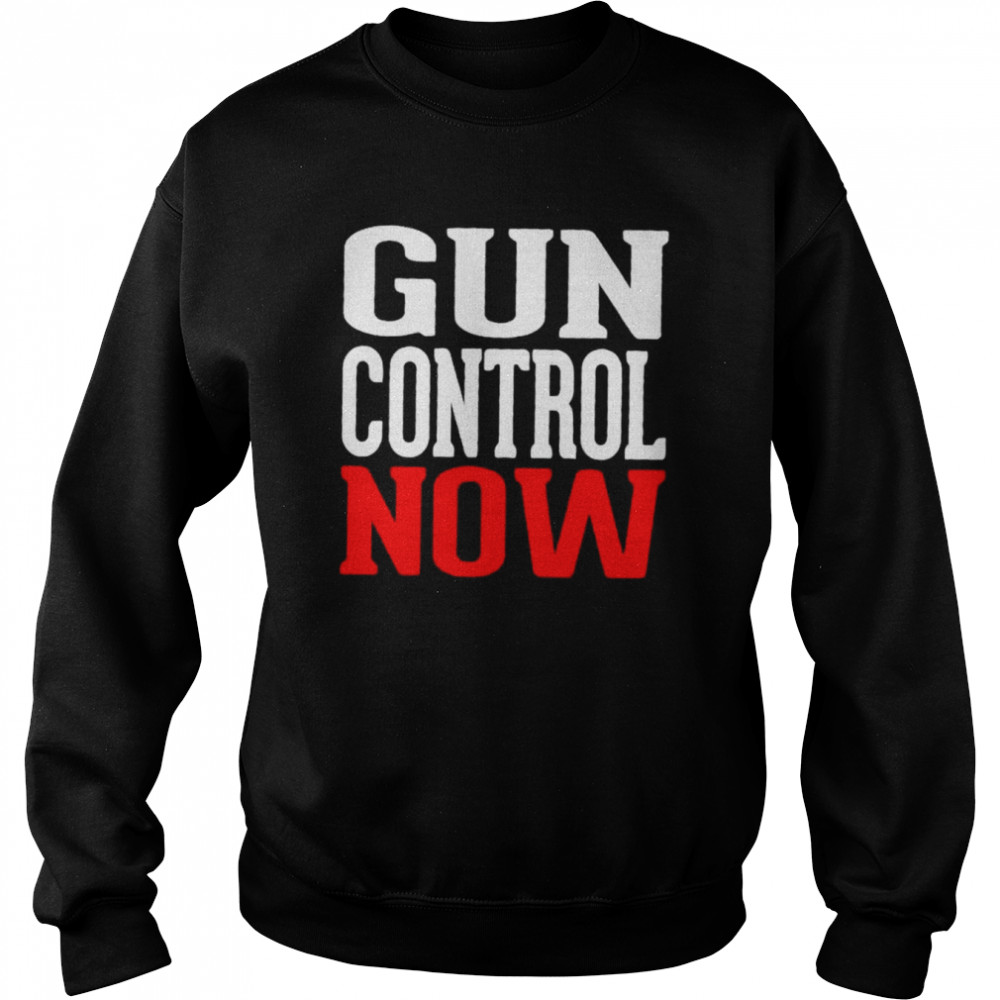 Gun control now  Unisex Sweatshirt