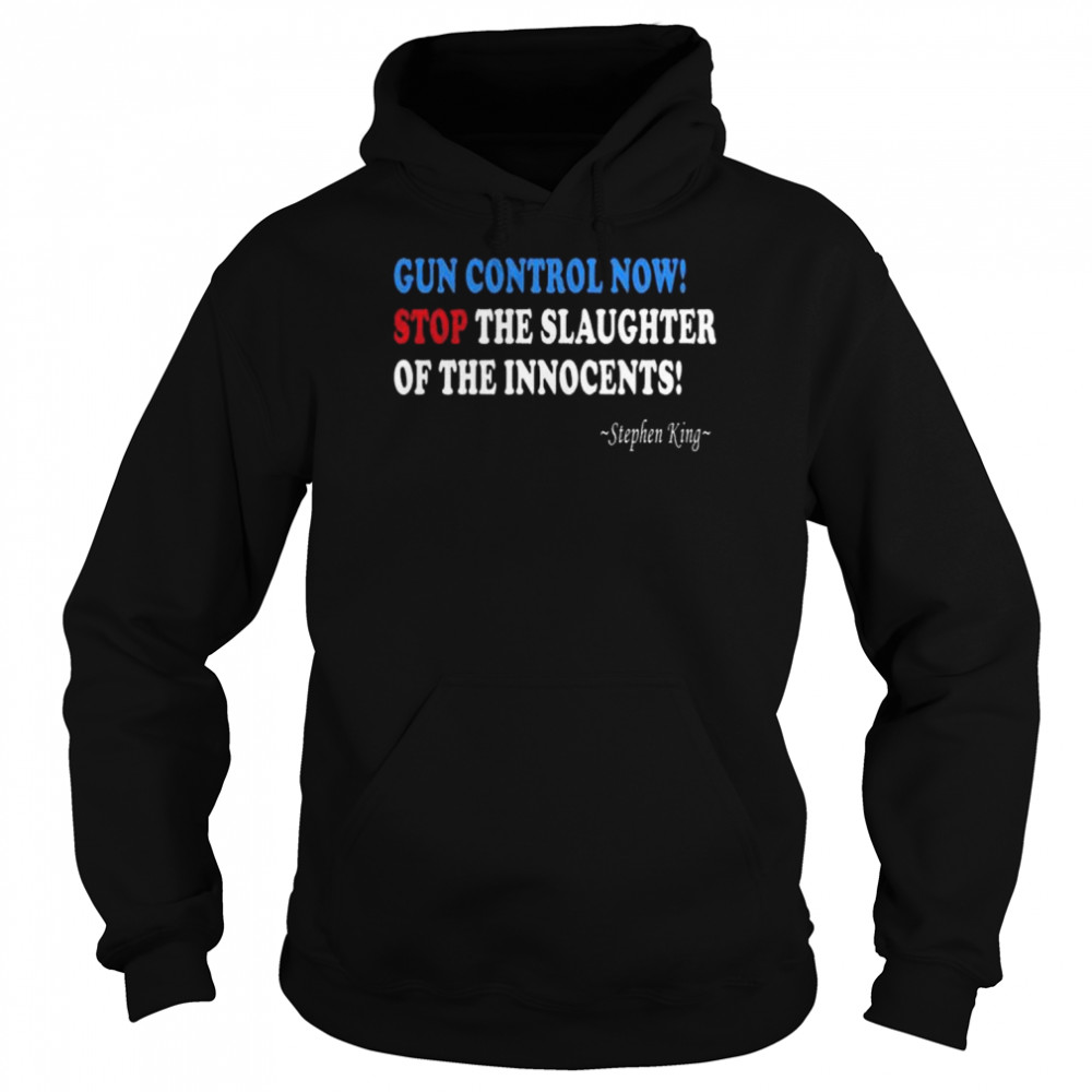 Gun control now stop the slaughter of the innocents stephen king  Unisex Hoodie