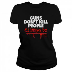 Guns don’t kill people Clintons do t- Classic Women's T-shirt