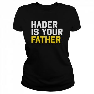 Hader is your father  Classic Women's T-shirt