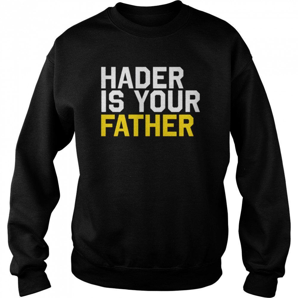 Hader is your father  Unisex Sweatshirt