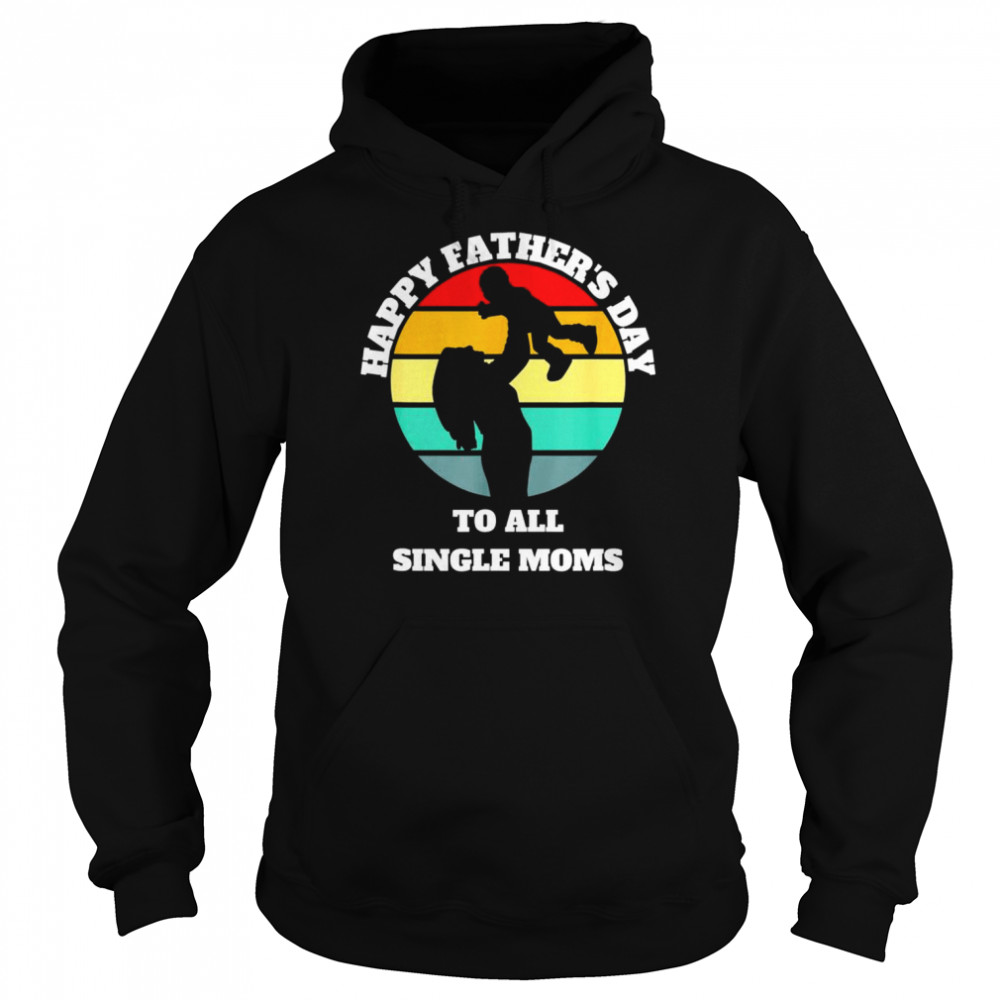 Happy Father’s day to all single moms  Unisex Hoodie