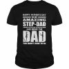 Happy Father’s day to my amazing step-Dad thanks for putting up with my Mom and being the Dad You didn’t have to be  Classic Men's T-shirt