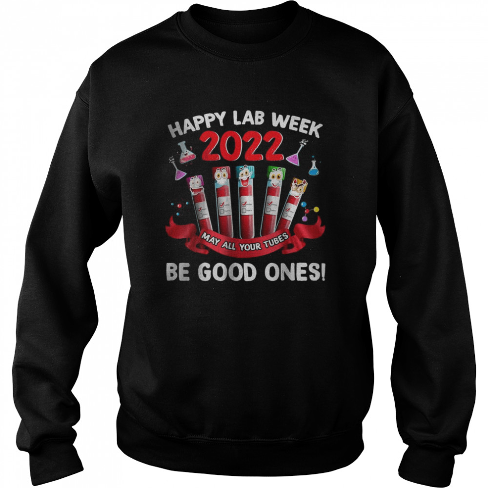 Happy Lab Week 2022 May All Your Tubes Be Good Ones T-Shirt Unisex Sweatshirt