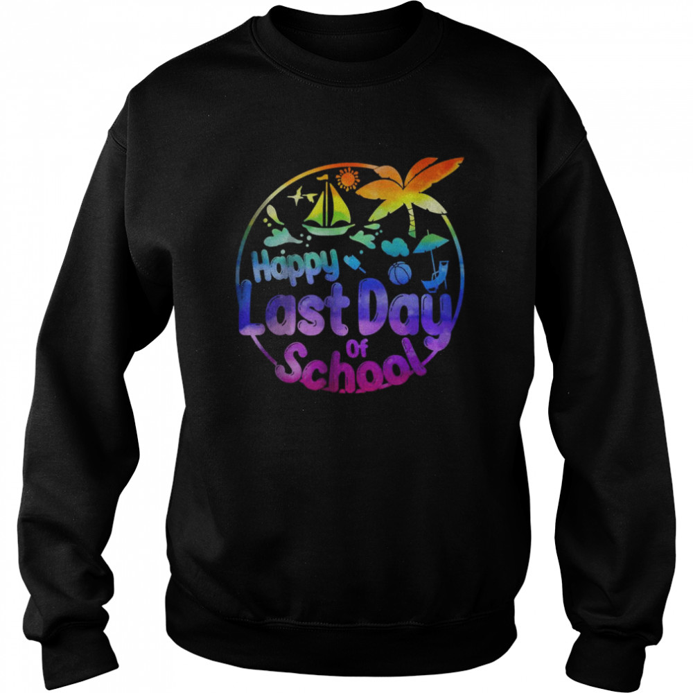 Happy Last Day of School Student Teacher Tie Dye Summer 2022 T-Shirt Unisex Sweatshirt