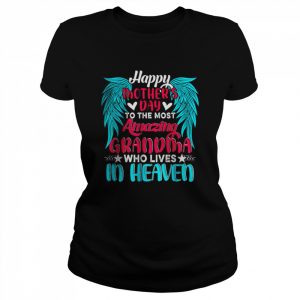 Happy Mother’s Day To The Most Amazing Grandma In Heaven T-Shirt Classic Women's T-shirt