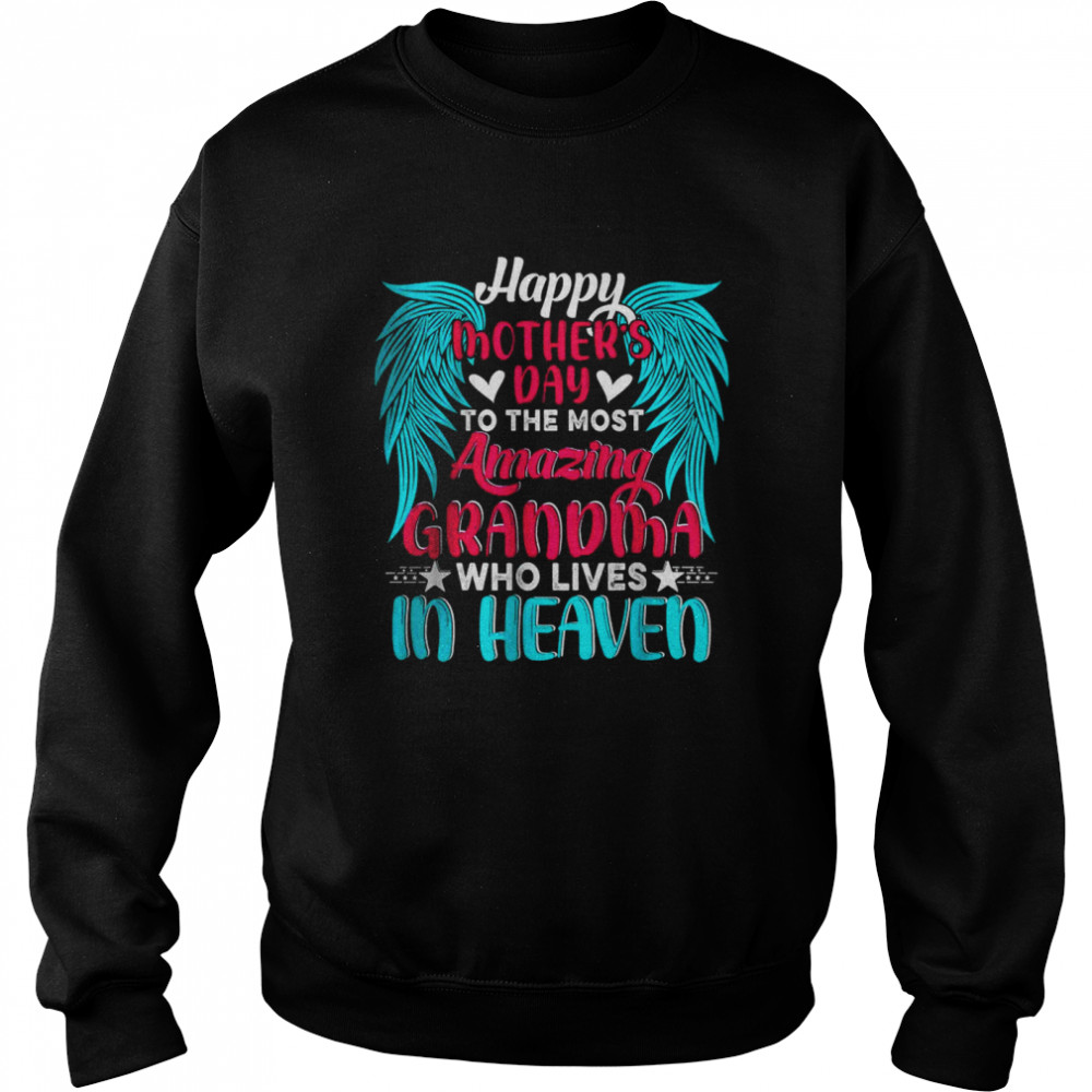 Happy Mother’s Day To The Most Amazing Grandma In Heaven T-Shirt Unisex Sweatshirt