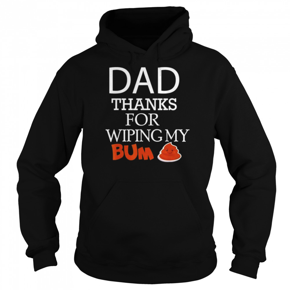 Happy father’s day thank you for wiping my bum  Unisex Hoodie