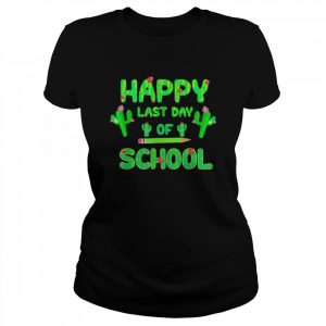 Happy last day of school cute cactus students teachers  Classic Women's T-shirt