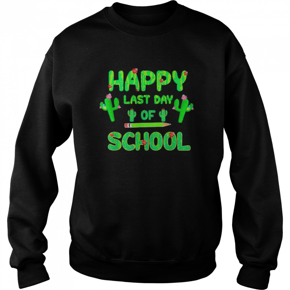 Happy last day of school cute cactus students teachers  Unisex Sweatshirt