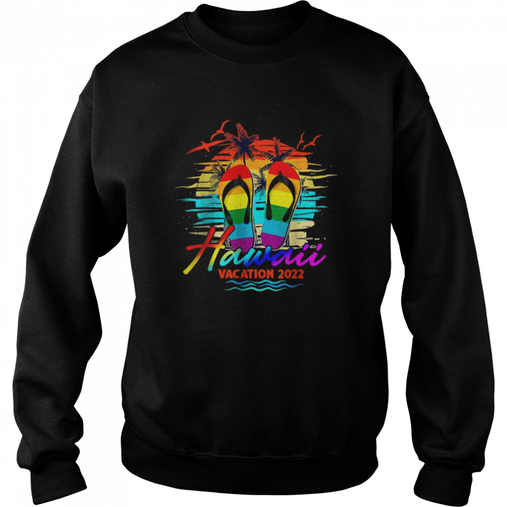 Hawaii Hawaiian Vacation 2022 Flip Flop LGBT Summer Holiday Shirt Unisex Sweatshirt