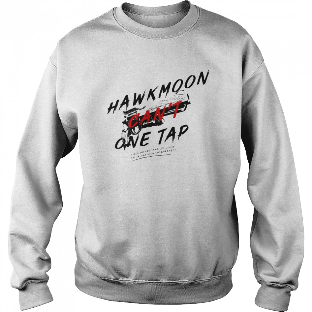 Hawkmoon Can’t One Tap Shirt Unisex Sweatshirt