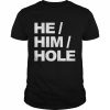 He him hole  Classic Men's T-shirt