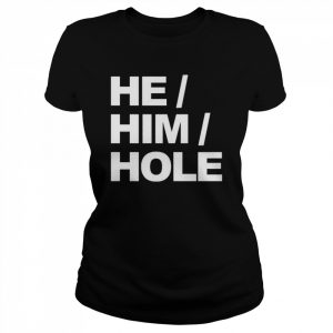 He him hole  Classic Women's T-shirt