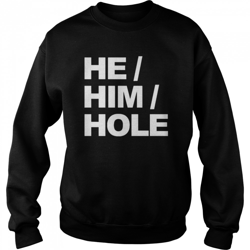 He him hole  Unisex Sweatshirt