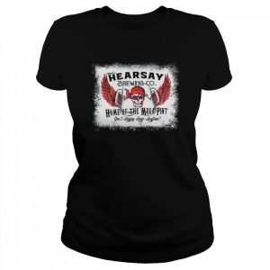 Hearsay Brewing Co Home Of The Mega Pint happy hour bleached Shirt Classic Women's T-shirt