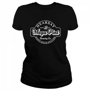 Hearsay mega pint brewing co isn’t happy hour anytime  Classic Women's T-shirt