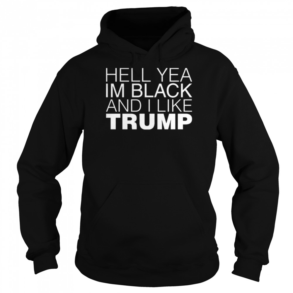 Hell Yea In Black And I Like Trump Shirt Unisex Hoodie