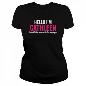 Hello I’m CATHLEEN, ich würde gerne mit dem Manager sprechen Shirt Classic Women's T-shirt