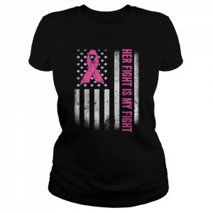 Her Fight Is My Fight American Flag Breast Cancer AwarenessShirt Shirt Classic Women's T-shirt