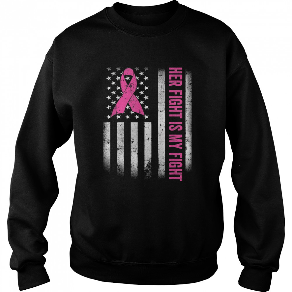 Her Fight Is My Fight American Flag Breast Cancer AwarenessShirt Shirt Unisex Sweatshirt