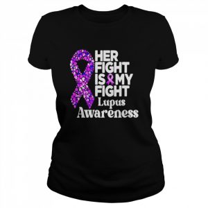 Her Fight Is My Fight Lupus Warrior Lupus Support Shirt Classic Women's T-shirt