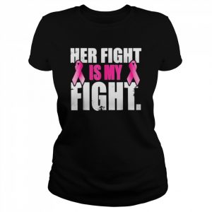 Her fight is my fight t- Classic Women's T-shirt