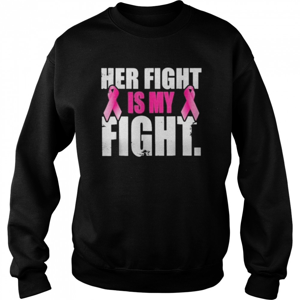 Her fight is my fight t- Unisex Sweatshirt