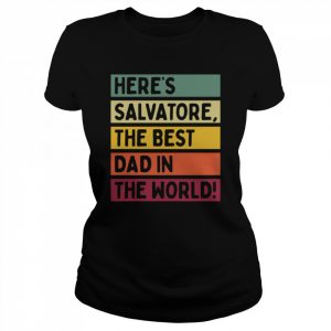 Here’s Salvatore The Best Dad In The World Father’s Day Shirt Classic Women's T-shirt