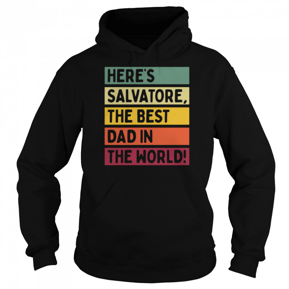 Here’s Salvatore The Best Dad In The World Father’s Day Shirt Unisex Hoodie