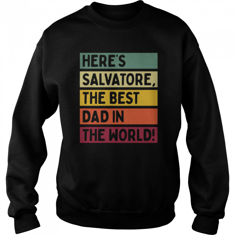 Here’s Salvatore The Best Dad In The World Father’s Day Shirt Unisex Sweatshirt