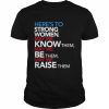 Here’s to strong women may we know them may we be them may we raise them  Classic Men's T-shirt