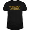 Heterosexuality can be cured  Classic Men's T-shirt