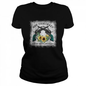 Hide Your Crazy And Start Acting Like A Lady T-Shirt Classic Women's T-shirt