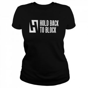 Hold Back To Block T- Classic Women's T-shirt