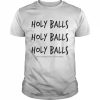 Holy Balls Holy Balls Holy Balls Paid For By Rosenberg For Wausau Cindy Zriny Treasurer Shirt Classic Men's T-shirt