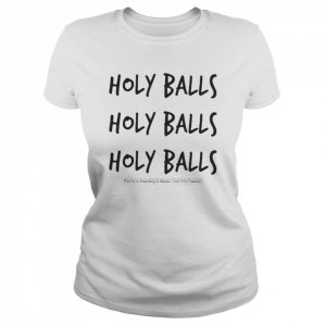 Holy Balls Holy Balls Holy Balls Paid For By Rosenberg For Wausau Cindy Zriny Treasurer Shirt Classic Women's T-shirt