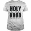 Holy With A Hint Of Hood She Is Storng Proverbs 31 25 Shirt Classic Men's T-shirt