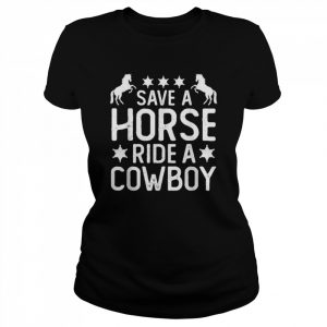 Horse Riding Adult Joke Save A Horse Ride A CowboyShirt Shirt Classic Women's T-shirt