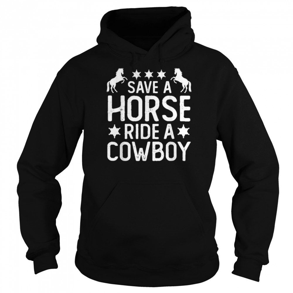 Horse Riding Adult Joke Save A Horse Ride A CowboyShirt Shirt Unisex Hoodie